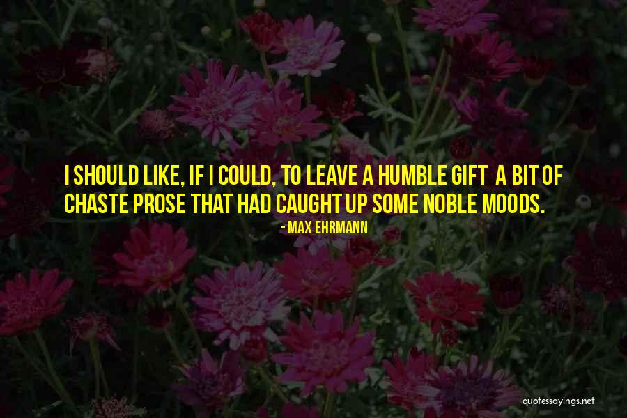 Bondsmans In Greenville Quotes By Max Ehrmann Bondsmans In Greenville Quotes By Max Ehrmann