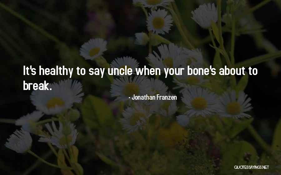 Bone Break Quotes By Jonathan Franzen Bone Break Quotes By Jonathan Franzen