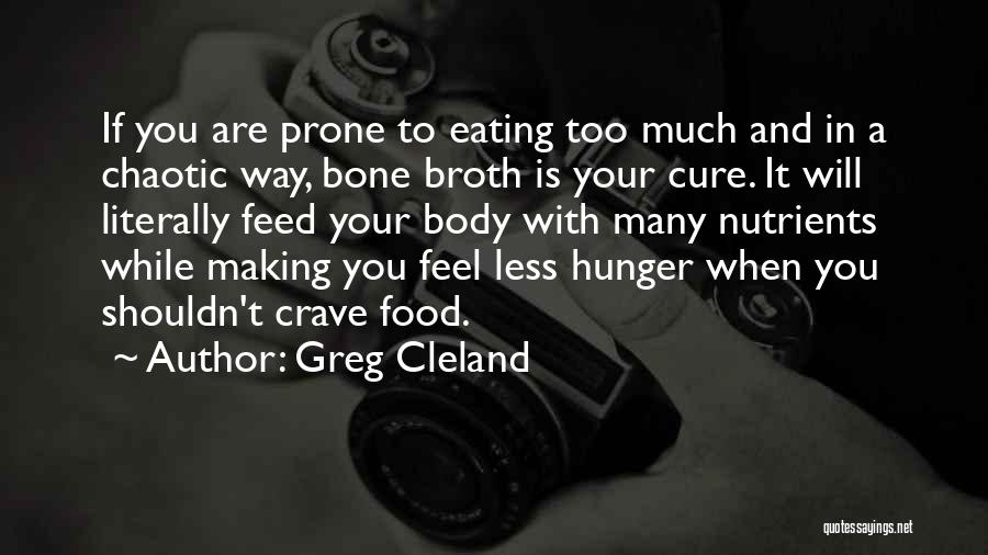 Bone Broth Quotes By Greg Cleland