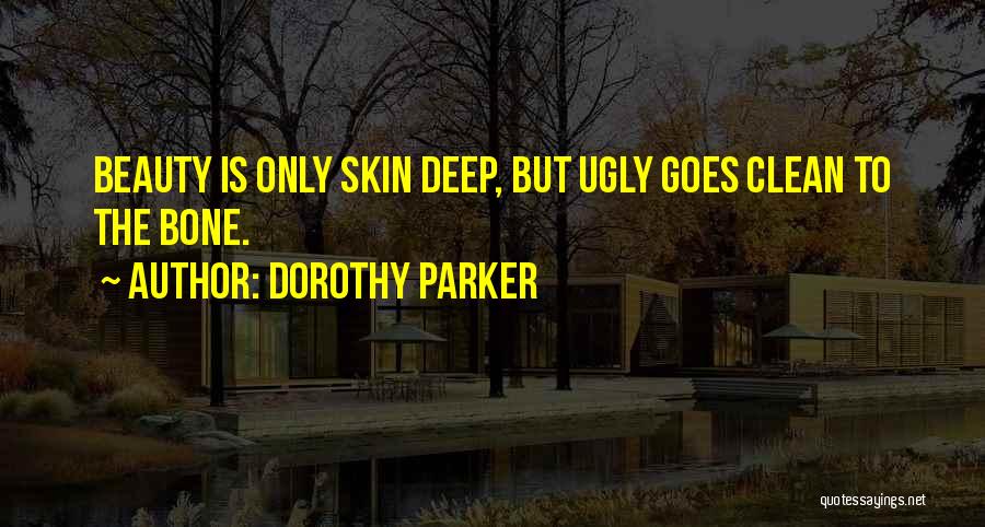 Bone Deep Quotes By Dorothy Parker