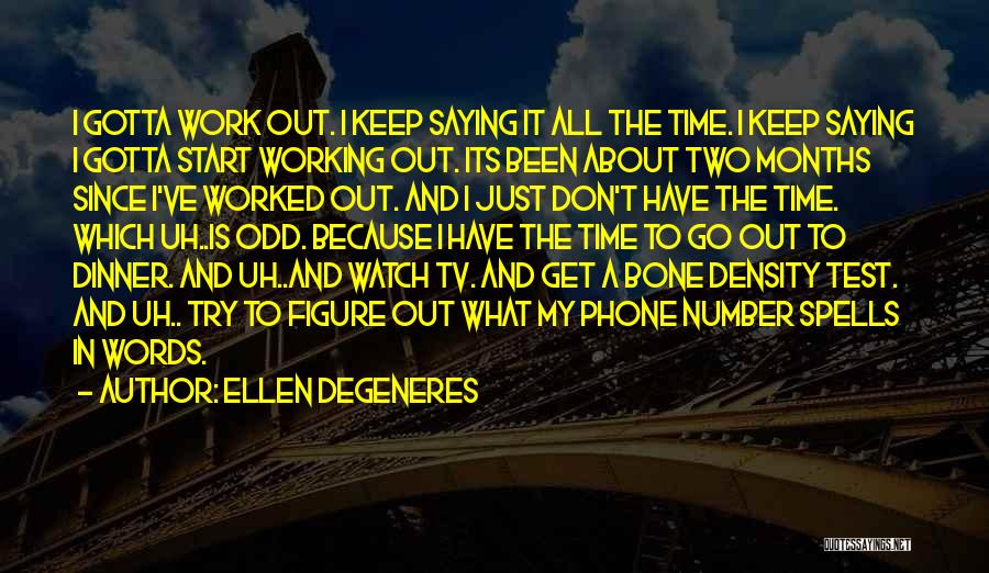 Bone Density Quotes By Ellen DeGeneres