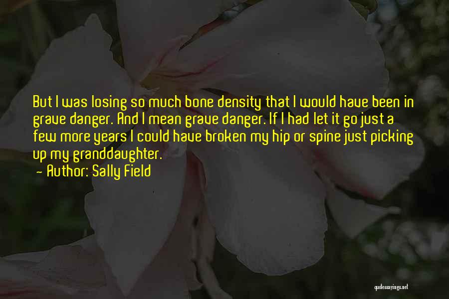 Bone Density Quotes By Sally Field