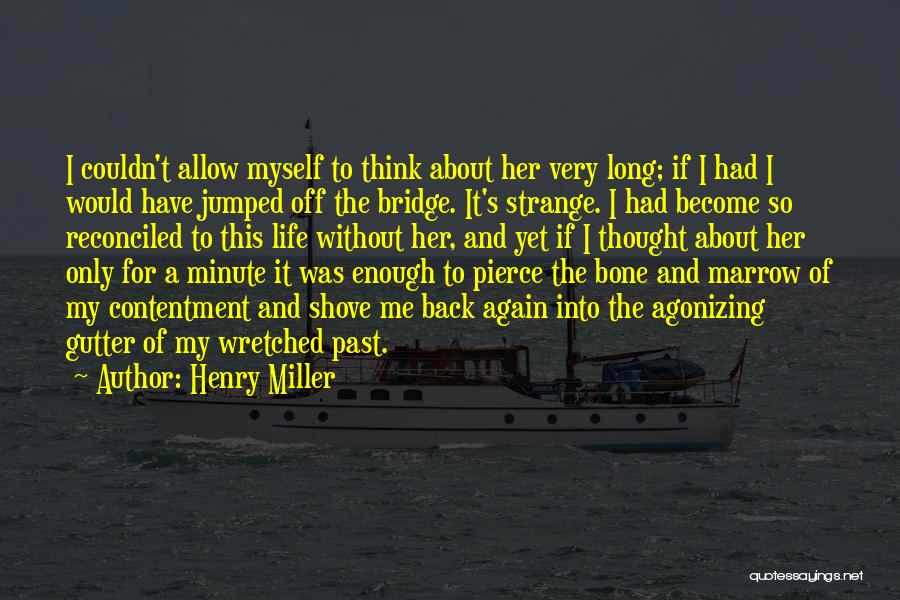 Bone Marrow Quotes By Henry Miller