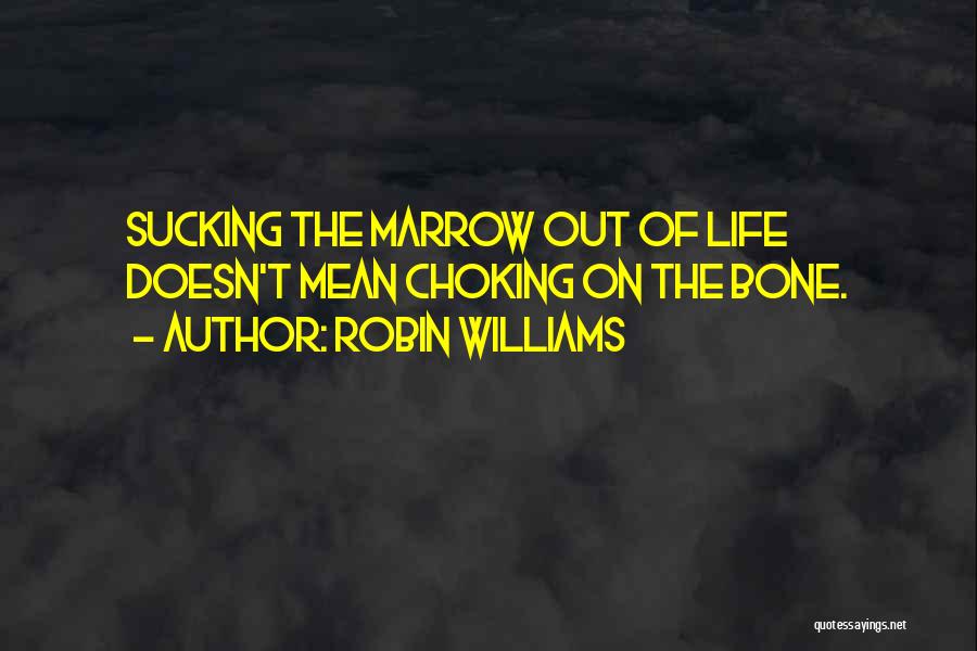 Bone Marrow Quotes By Robin Williams