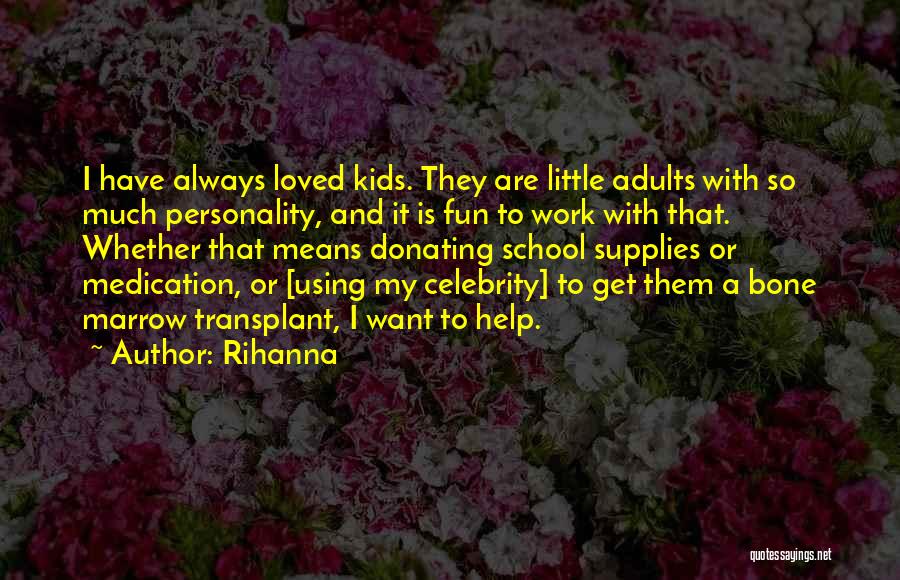 Bone Marrow Transplant Quotes By Rihanna