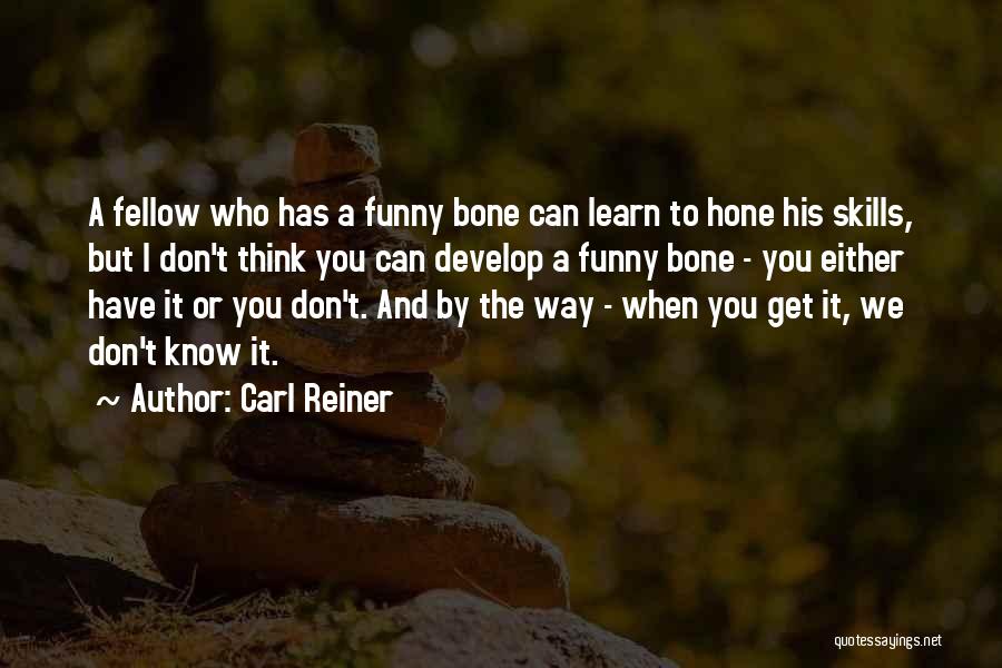 Bone Quotes By Carl Reiner