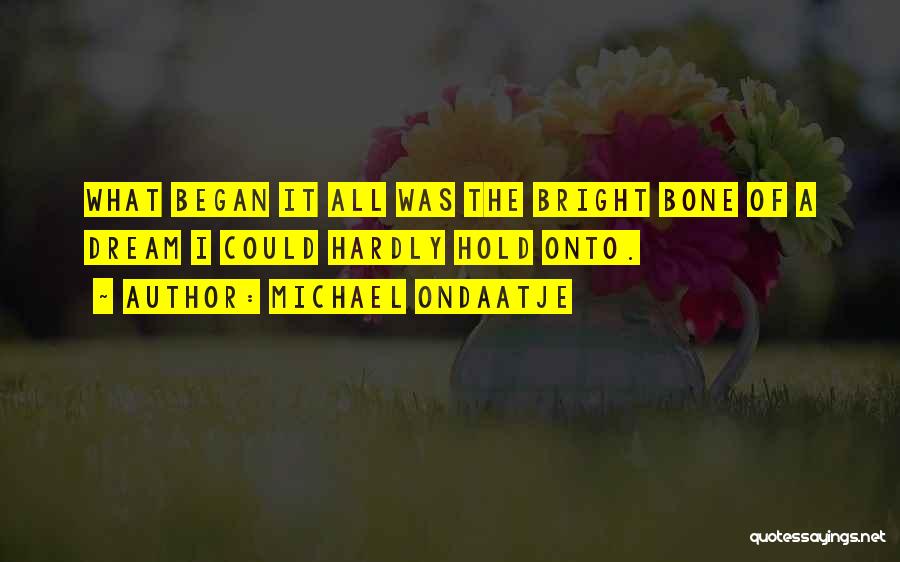 Bone Quotes By Michael Ondaatje