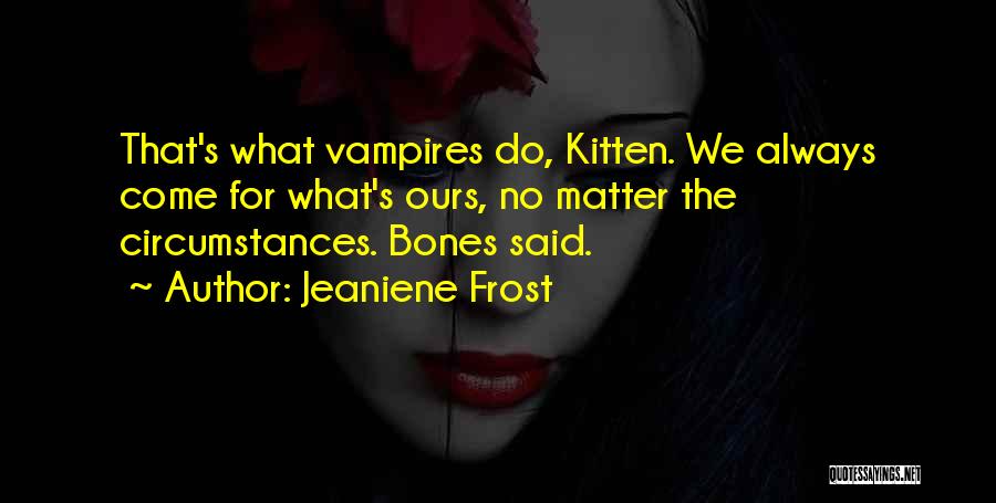Bones And Cat Quotes By Jeaniene Frost