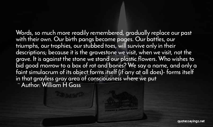 Bones And Flowers Quotes By William H Gass