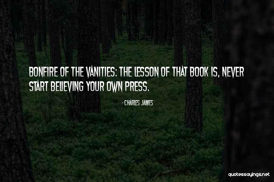 Bonfire Of Vanities Quotes By Charles James Bonfire Of Vanities Quotes By Charles James