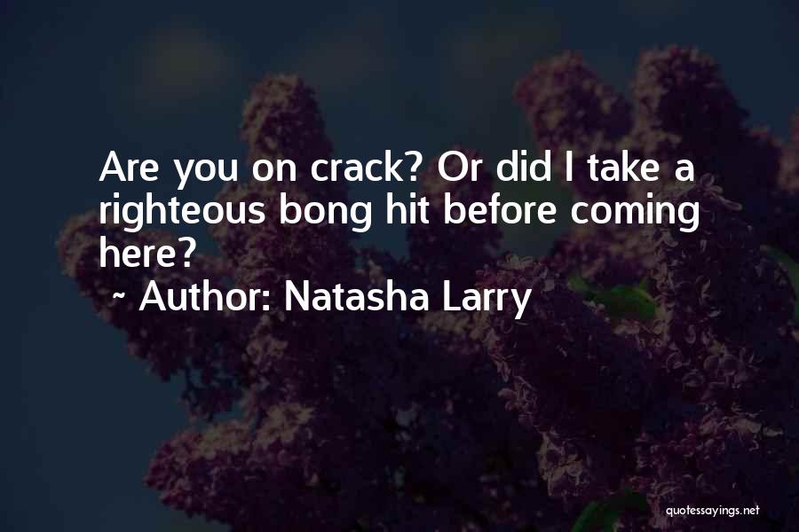 Bong Hit Quotes By Natasha Larry