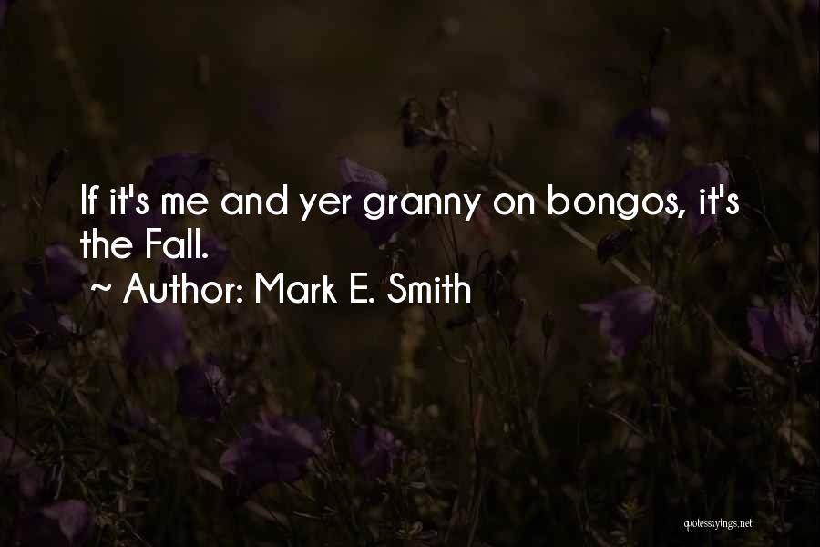 Bongos Quotes By Mark E. Smith