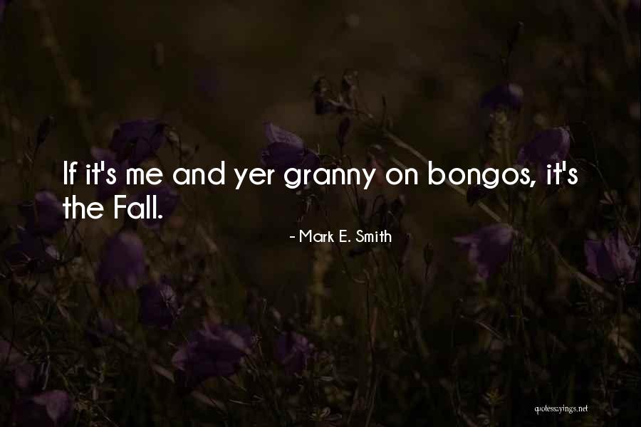 Bongos Quotes By Mark E. Smith