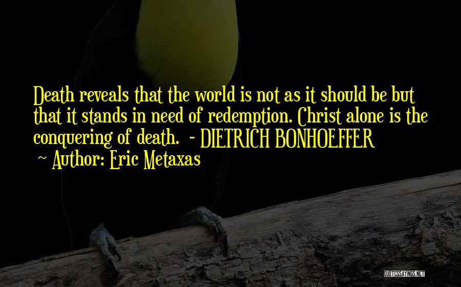 Bonhoeffer Dietrich Quotes By Eric Metaxas