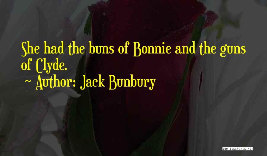 Bonnie & Clyde Quotes By Jack Bunbury