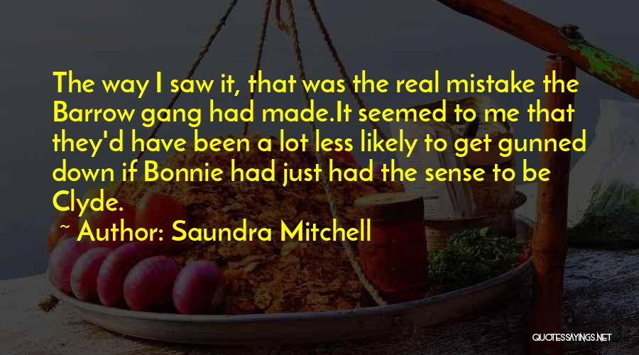 Bonnie & Clyde Quotes By Saundra Mitchell