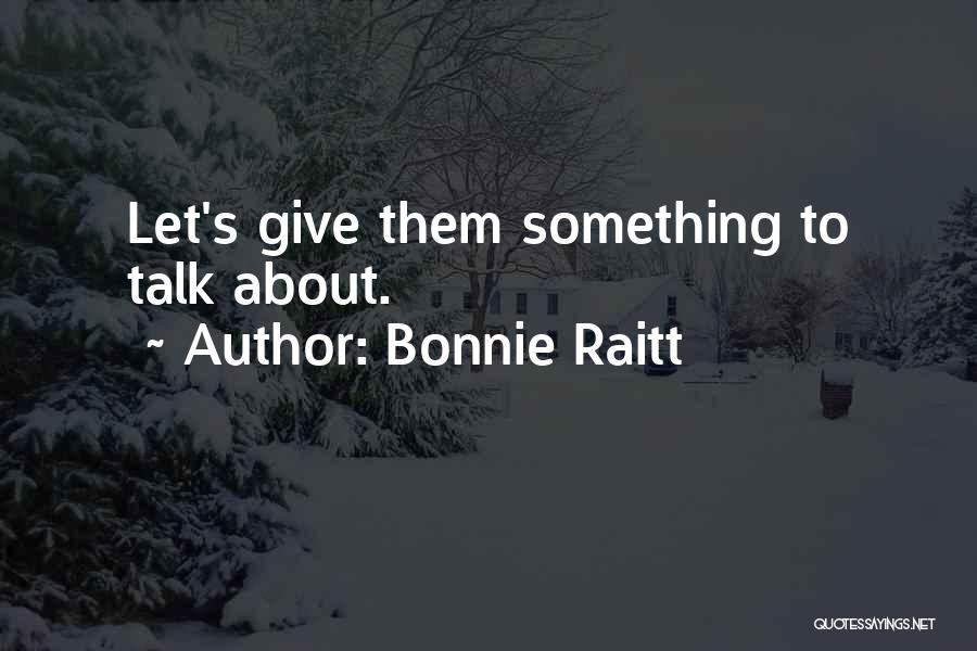 Bonnie Raitt Quotes 625282