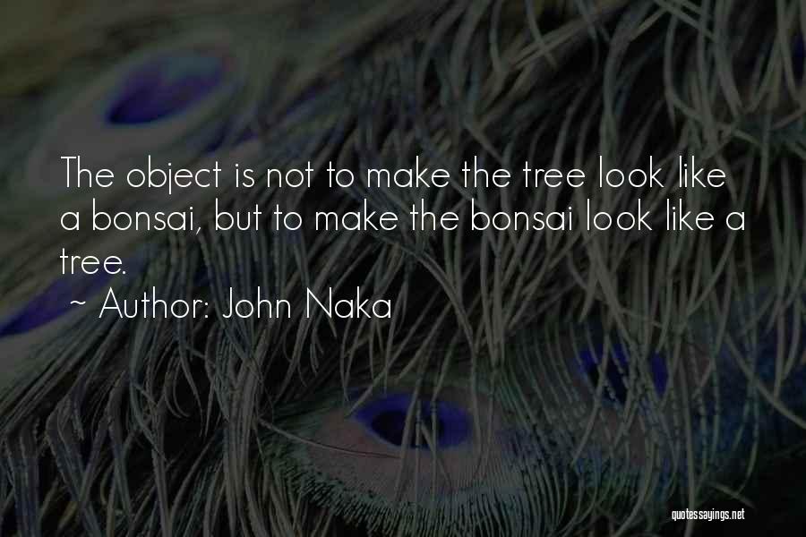 Bonsai Quotes By John Naka