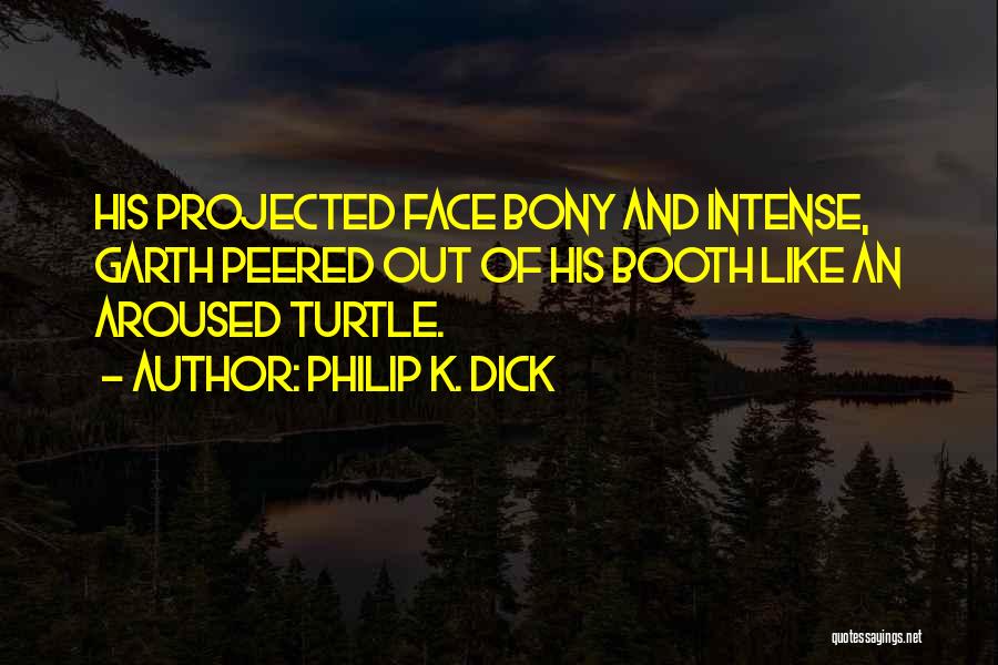 Bony T Quotes By Philip K. Dick