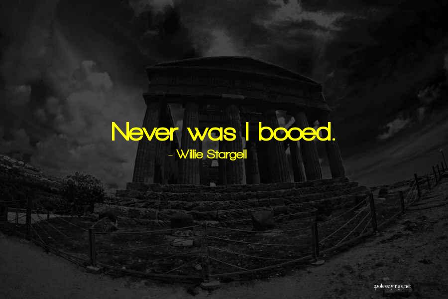 Booed Quotes By Willie Stargell Booed Quotes By Willie Stargell