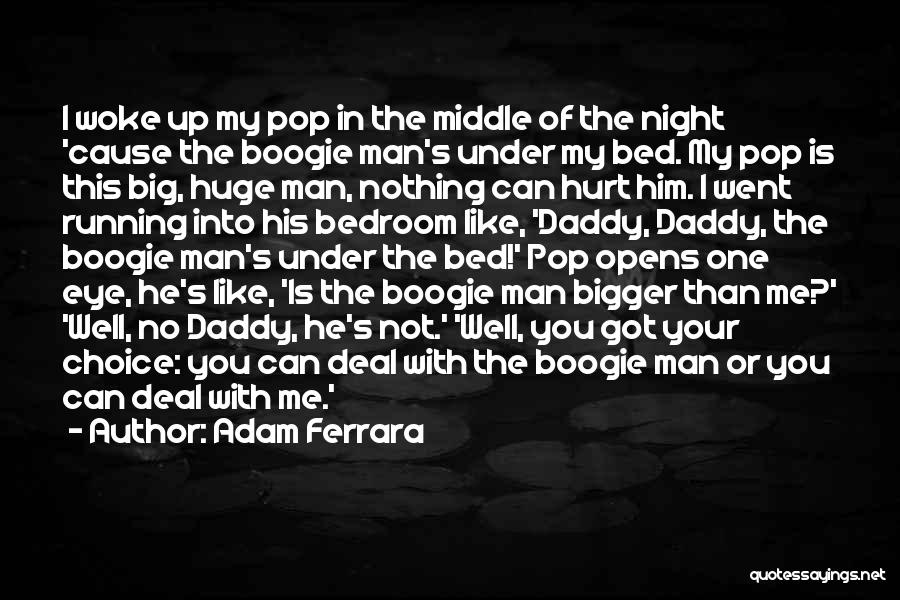 Boogie Man Quotes By Adam Ferrara