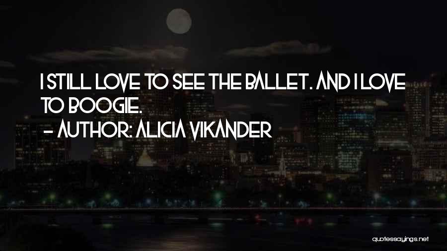 Boogie Quotes By Alicia Vikander