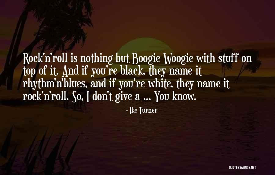Boogie Woogie Quotes By Ike Turner Boogie Woogie Quotes By Ike Turner