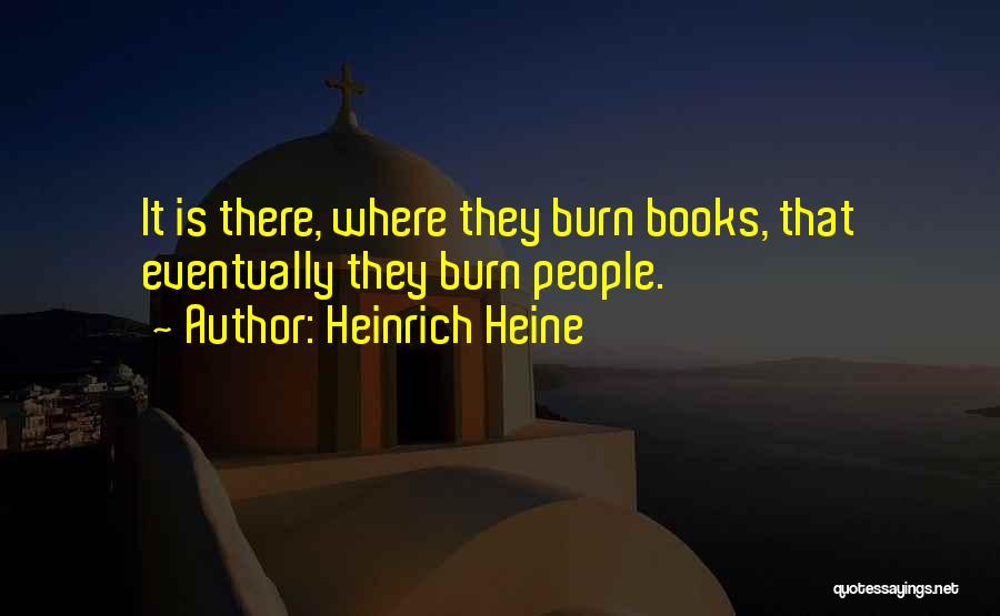 Book Burning Quotes By Heinrich Heine