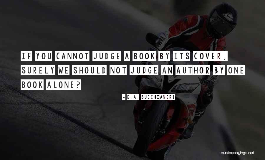 Book By Cover Quotes By E.A. Bucchianeri Book By Cover Quotes By E.A. Bucchianeri