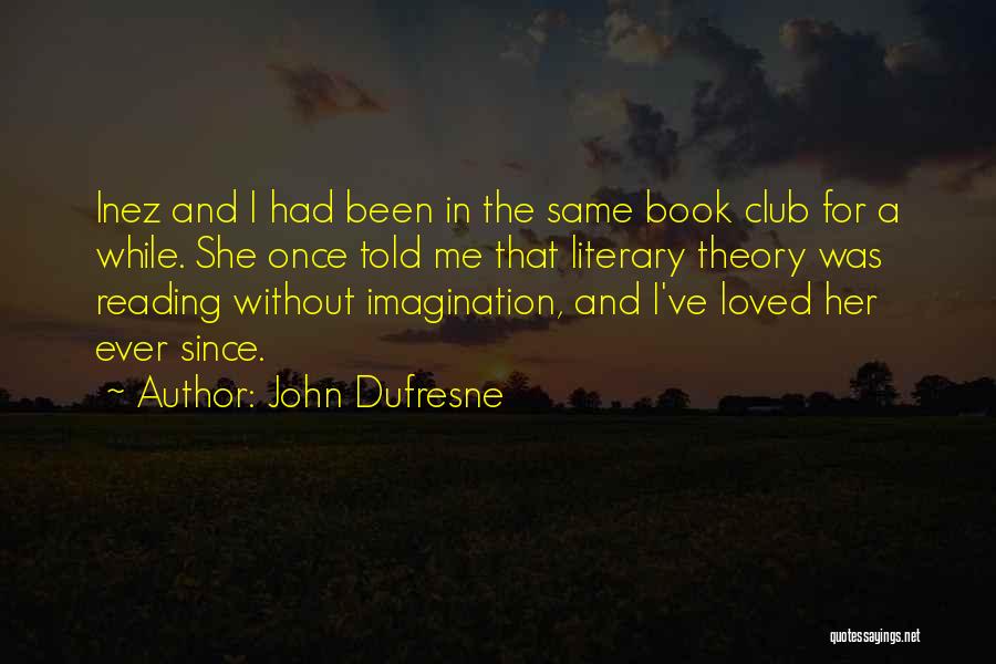 Book Club Quotes By John Dufresne