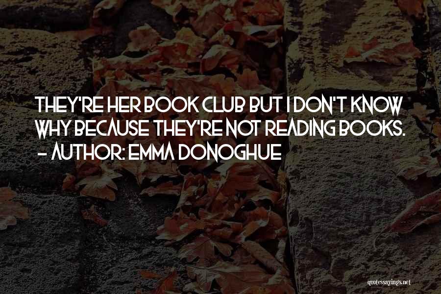 Book Club Reading Quotes By Emma Donoghue