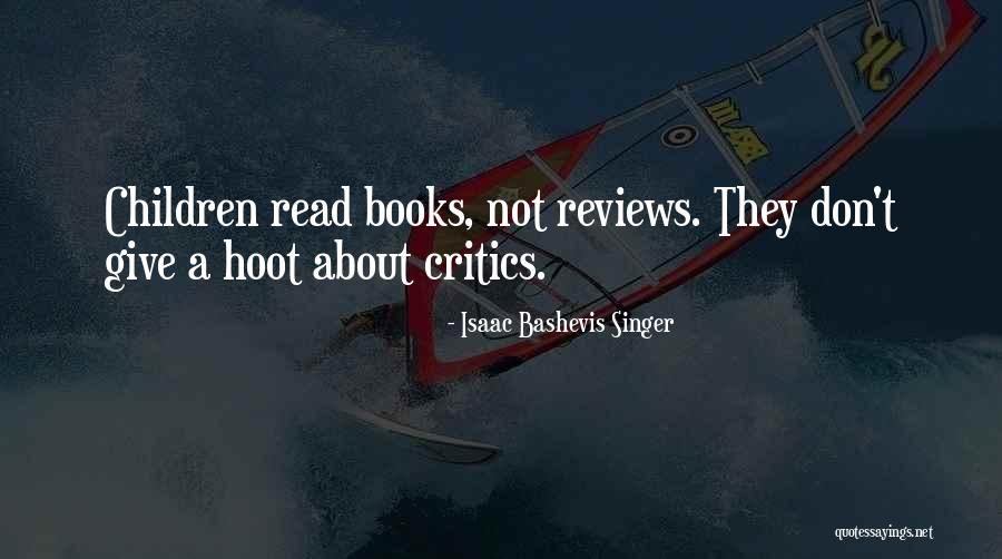Book Critics Quotes By Isaac Bashevis Singer Book Critics Quotes By Isaac Bashevis Singer