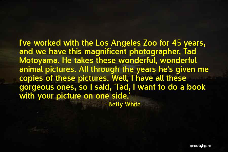 Book Done By The Photographer Quotes By Betty White Book Done By The Photographer Quotes By Betty White