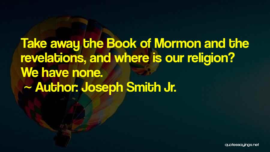 Book Of Mormon Quotes By Joseph Smith Jr.