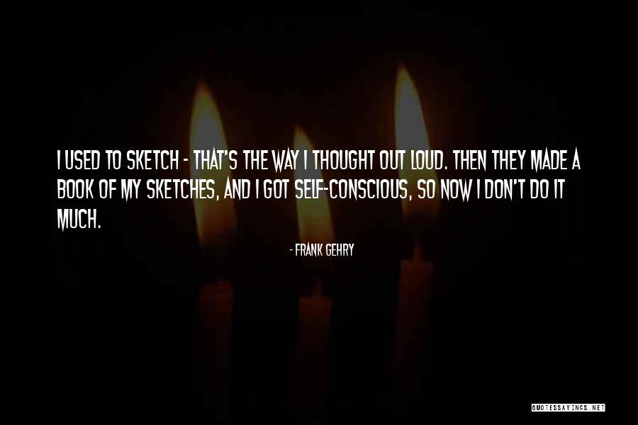 Book Of Sketches Quotes By Frank Gehry Book Of Sketches Quotes By Frank Gehry