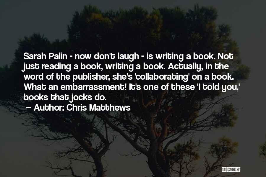 Book Publisher Quotes By Chris Matthews