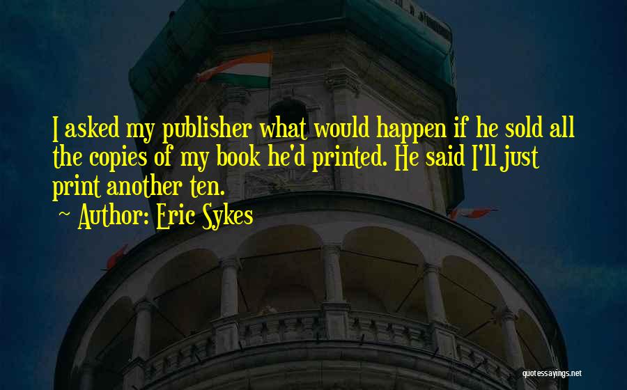 Book Publisher Quotes By Eric Sykes