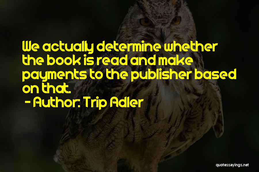 Book Publisher Quotes By Trip Adler