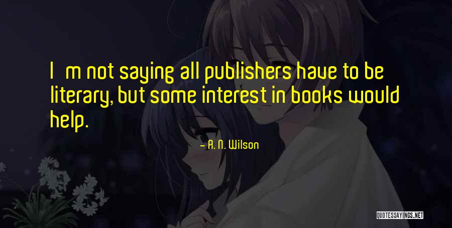 Book Publishers Quotes By A. N. Wilson