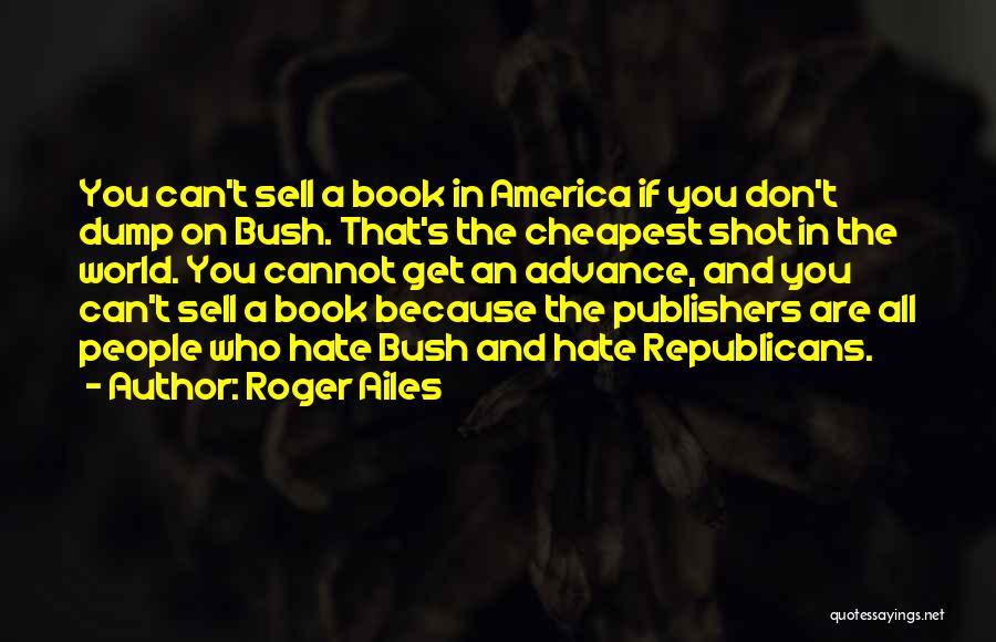Book Publishers Quotes By Roger Ailes