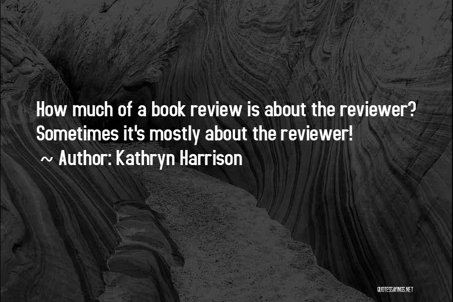 Book Review Quotes By Kathryn Harrison