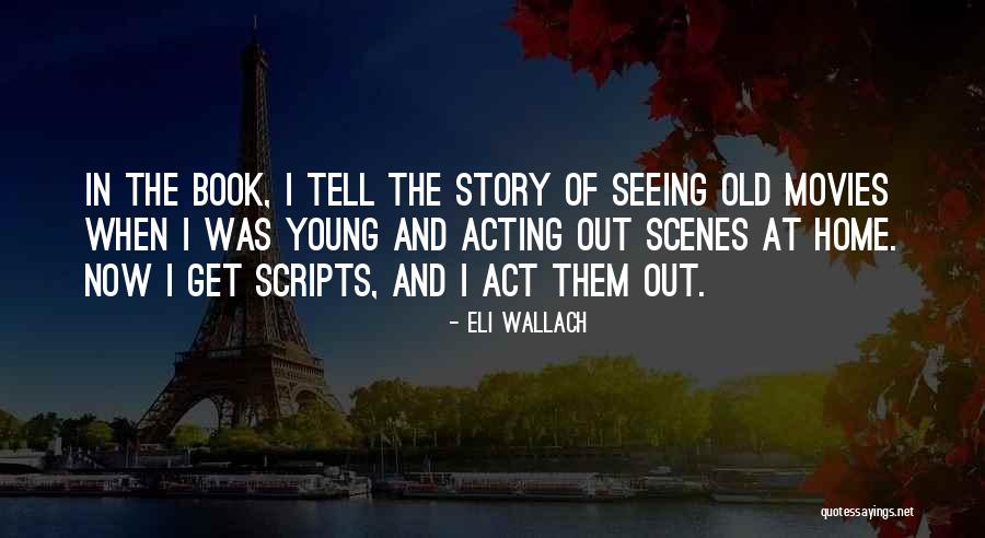 Book Scenes Quotes By Eli Wallach Book Scenes Quotes By Eli Wallach