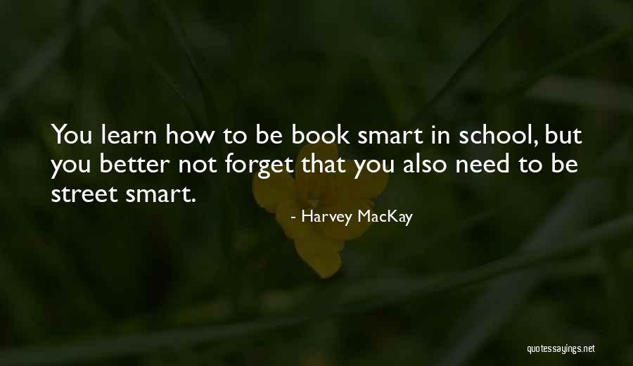 Book Smart Vs Street Smart Quotes By Harvey MacKay Book Smart Vs Street Smart Quotes By Harvey MacKay