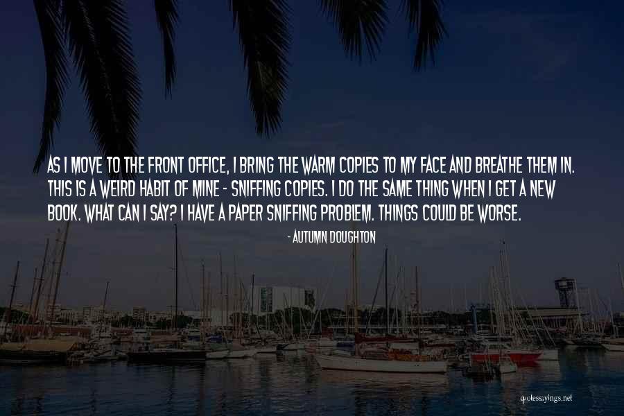 Book Sniffing Quotes By Autumn Doughton Book Sniffing Quotes By Autumn Doughton