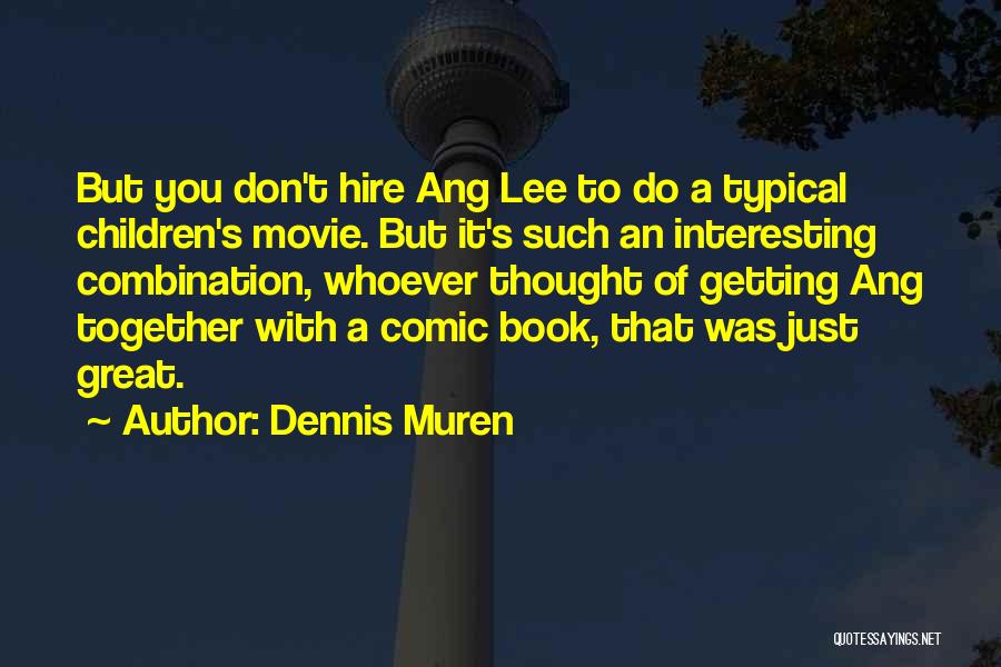 Book Versus Movie Quotes By Dennis Muren