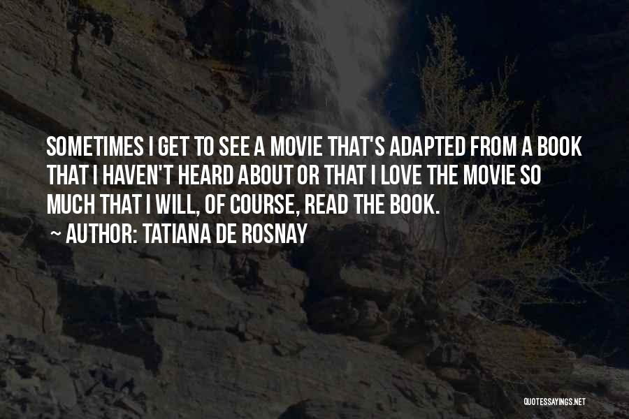 Book Versus Movie Quotes By Tatiana De Rosnay