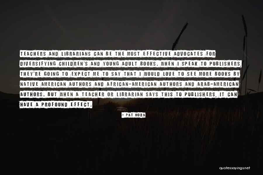 Books And Authors Quotes By Pat Mora Books And Authors Quotes By Pat Mora