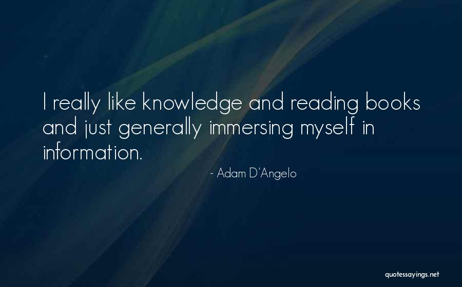 Books And Knowledge Quotes By Adam D'Angelo Books And Knowledge Quotes By Adam D'Angelo