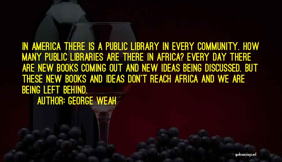 Books And Libraries Quotes By George Weah