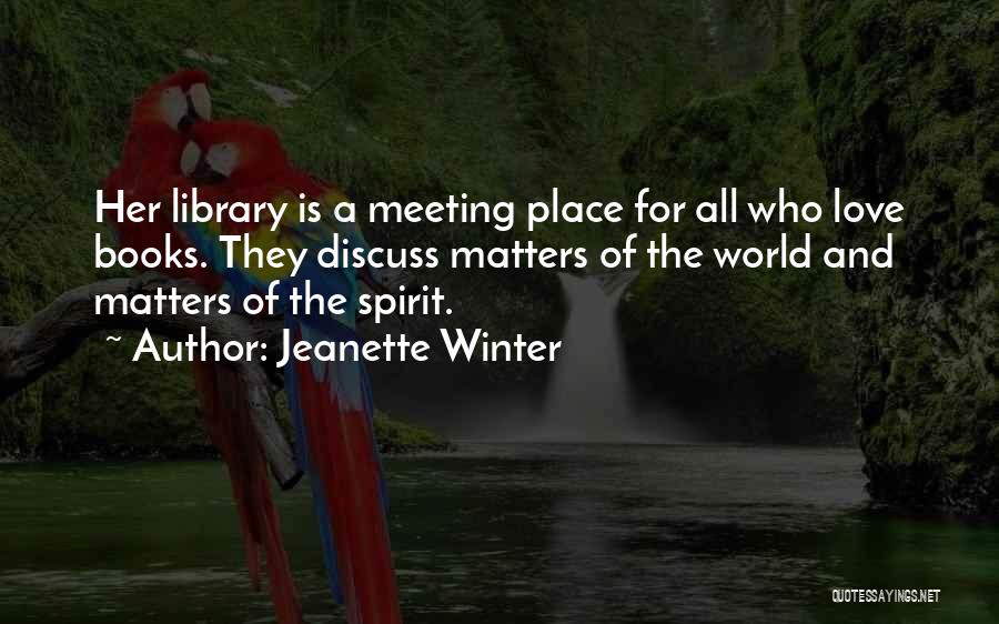 Books And Libraries Quotes By Jeanette Winter